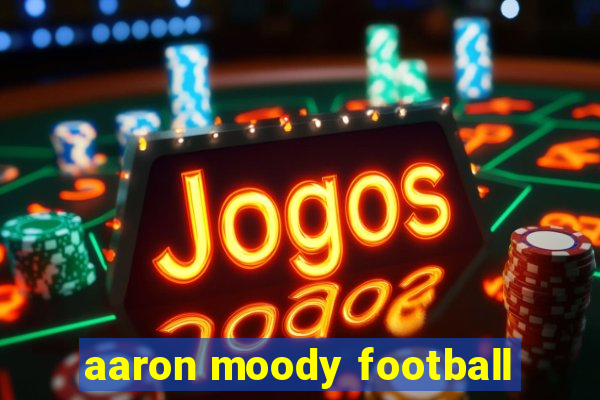 aaron moody football